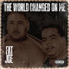 Fat Joe - The World Changed On Me